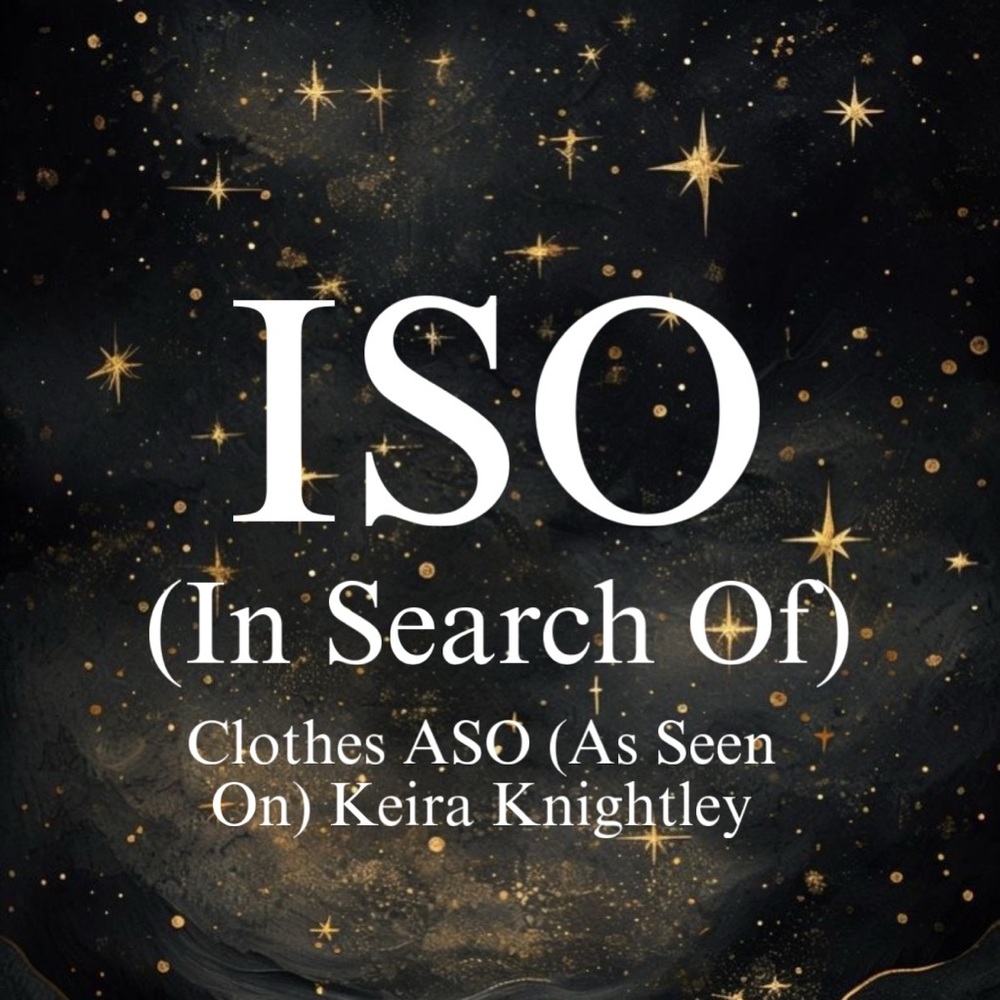 ISO/In Search Of As Seen On Keira Knightley Clothes (DO NOT BUY) PLEASE SHARE